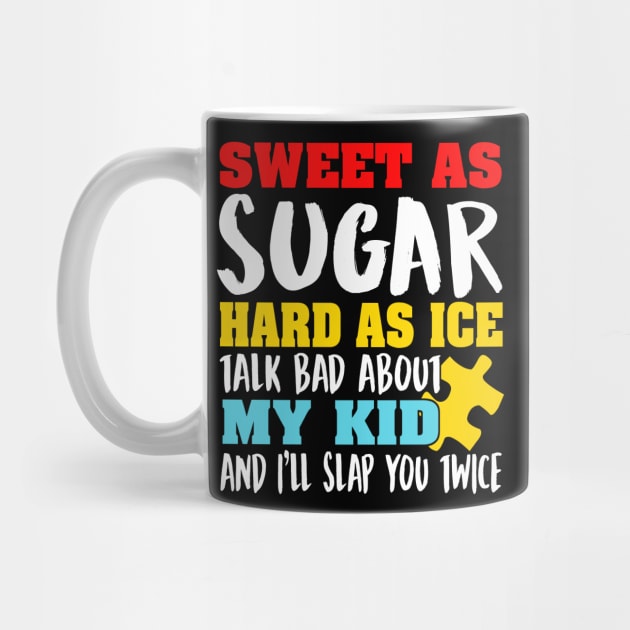 Sweet As Sugar Hard As Ice Talk Bad About My Kid And I'll Slap You Twice by fromherotozero